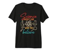 Science Doesn't Care What You Believe Science Lovers Premium T-Shirt