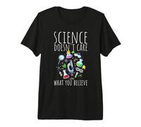 Science Doesn't Care What You Believe Science Premium T-Shirt
