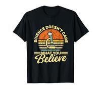 Science Doesn't Care What You Believe - Science Teacher T-Shirt