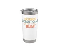 Science Doesn't Care What You Believe Stainless Steel Insulated Tumbler