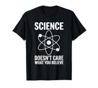 Science Doesn't Care What You Believe T-Shirt