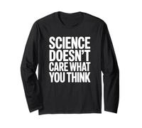 Science Doesn't Care What You Think Long Sleeve T-Shirt