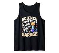 Science Doing Stuff in Lab that Would Be Felony in Garage Tank Top