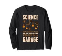 Science Doing Stuff Lab That Would Be A Felony in A Garage Long Sleeve T-Shirt