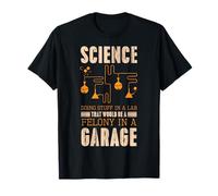 Science Doing Stuff Lab That Would Be A Felony In A Garage T-Shirt