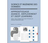 Science et Ingénierie Des Données - Apprentissage Avancé, Déploiement et Deep Learning: avec des exercices en Python et Keras/Tensorflow