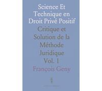 Science Et Technique en Droit Privé Positif: Critique et Solution de la Méthode Juridique
