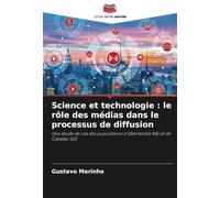 Science et technologie : le rôle des médias dans le processus de diffusion: Une étude de cas des populations d'Uberlândia MG et de Catalão GO