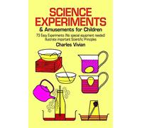 Science Experiments and Amusements for Children: 73 Easy Experiments (No Special Equipment Needed) Illustrate Important Scientific Principles (Dover Children's Science Books)