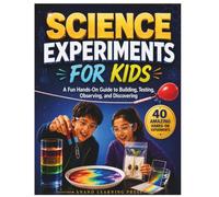 Science Experiments for Kids: A Fun Hands-On Guide to Building, Testing, Observing, and Discovering