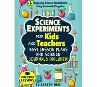 Science Experiments for Kids and Teachers: Easy Lesson Plans and Science Journals Included!: STEM Hands-On Science Activities, Scientific Method Workbook, Easy Experiments