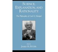 Science, Explantion, and Rationality: Aspects of the Philosophy of Carl G. Hempel