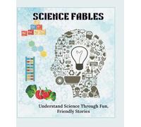 Science Fables: Understand Science through Fun, Friendly Stories.