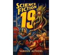 Science Fiction 19: 7 Science Fiction Stories: Ice worms besieging colony, Zulu roses forming emotional bonds, radiation-altered Martian descendants...