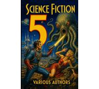Science Fiction 5: 7 Science Fiction Stories: U-235 Smugglers, Art as Last Resistance, Terms Reverting, Divers Defying Rules