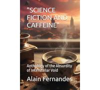 "SCIENCE FICTION AND CAFFEINE": Anthology of the Absurdity of Interstellar Void