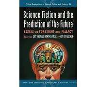 Science Fiction and the Prediction of the Future: Essays on Foresight and Fallacy (Critical Explorations in Science Fiction and Fantasy): 27