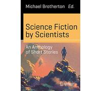 Science Fiction by Scientists: An Anthology of Short Stories (Science and Fiction)