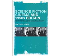 Science Fiction Cinema and 1950s Britain: Recontextualizing Cultural Anxiety