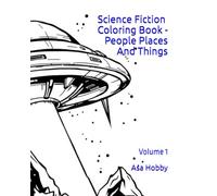 Science Fiction Coloring Book - People Places And Things: Volume 1