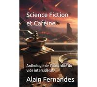 "Science Fiction et Caféine": Anthologie de l'absurdité du vide intersidéral.