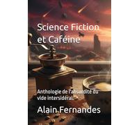 "Science Fiction et Caféine": Anthologie de l'absurdité du vide intersidéral.