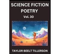 Science Fiction Poetry (Volume 30)- SciFi, Fantasy, and Speculative Poetry, Discover Chronicles of the Sci-fi Stellar Verse, Echoes of the Void, and Nebula Narrative Anthology