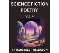 Science Fiction Poetry (Volume 4)- SciFi, Fantasy, and Speculative Poetry, Discover Chronicles of the Sci-fi Stellar Verse, Echoes of the Void, and Nebula Narrative Anthology