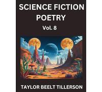 Science Fiction Poetry (Volume 8)- SciFi, Fantasy, and Speculative Poetry, Discover Chronicles of the Sci-fi Stellar Verse, Echoes of the Void, and Nebula Narrative Anthology