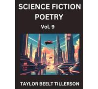 Science Fiction Poetry (Volume 9)- SciFi, Fantasy, and Speculative Poetry, Discover Chronicles of the Sci-fi Stellar Verse, Echoes of the Void, and Nebula Narrative Anthology