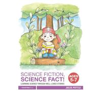 Science Fiction, Science Fact! Ages 5-7: Learning Science through Well-Loved Stories