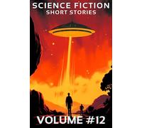 Science Fiction Short Stories Vol. 12: A collection of seven science fiction short stories, written in the classic style. Dystopian futures, space exploration, alien encounters and invasions.