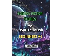 SCIENCE FICTION STORIES. TO LEARN ENGLISH. BEGINNERS A1. (EASY ENGLISH STORIES. BEGINNERS A1.)