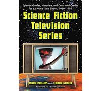 Science Fiction Television Series: Episode Guides, Histories, and Casts and Credits for 62 Prime-time Shows, 1959-1989