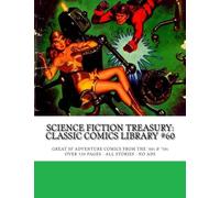 Science Fiction Treasury: Classic Comics Library #60: Great Adventure Classic Comics from the '40s & '50s -- Over 350 Pages - All Stories - No Ads