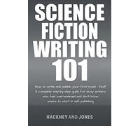 Science Fiction Writing 101: How To Write And Publish Your First Novel - Fast! (How to Write a Winning Fiction Book Outline)