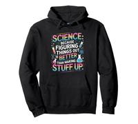 Science Figuring Things Out Is Better Than Making Stuff Up Pullover Hoodie
