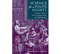 Science For A Polite Society: Gender, Culture, And The Demonstration Of Enlightenment