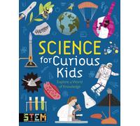 Science for Curious Kids : Explore a World of Knowledge