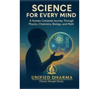 Science for Every Mind: A Human-Centered Journey Through Physics, Chemistry, Biology, and Math (The 21 Books of the 21st Century: A book series to ... and the future - with Clarity and Purpose)