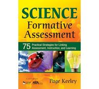 Science Formative Assessment: 75 Practical Strategies for Linking Assessment, Instruction, and Learning