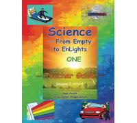 Science - From Empty to EnLights ONE Teacher Guide: Indē Ed Project Non-Profit (Charitable) Organization (Science From Empty to EnLights (FETE) for Ages 5 to 10+)