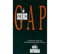 Science Gap: Dispelling The Myths And Understanding The Reality Of Science