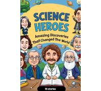 Science Heroes: Amazing Discoveries that Changed the World