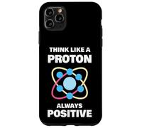 Science Humor Always Positive Think Like a Proton Case for iPhone 11 Pro Max