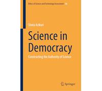 Science in Democracy: Constructing the Authority of Science (Ethics of Science and Technology Assessment, 56)