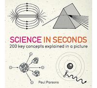 Science in Seconds: 200 Key Concepts Explained in an Instant (IN MINUTES)