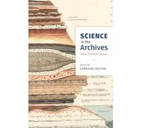 Science in the Archives: Pasts, Presents, Futures