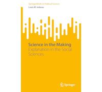 Science in the Making: Explanation in the Social Sciences (SpringerBriefs in Political Science)