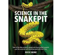 Science in the Snakepit : Tales of the often eccentric people who have studied serpents over the centuries and have sometimes paid with their lives
